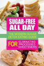 Sugar-Free All Day - The Modern Sugar Detox Eating Guide for Eliminating Process: Looking to eliminate processed sugar from your diet