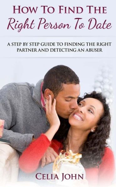 How To Find The Right Person Date: A Step By Guide Finding Partner And Detecting An Abuser