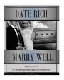 Date Rich, Marry Well: A Practical Guide for Manifesting Relationships with Wealthy Men