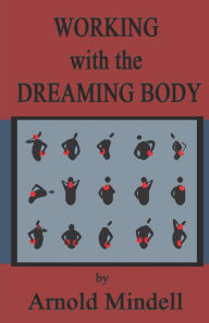 Title: Working with the Dreaming Body, Author: Arnold Mindell PhD