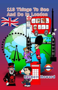 Title: 113 Things To See And Do In London, Author: Herbert Howard