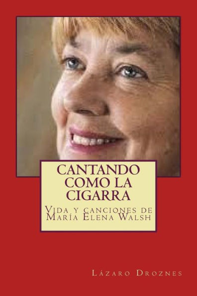 Cantando como la cigarra: Vida y canciones de MarÃ¯Â¿Â½a Elena Walsh