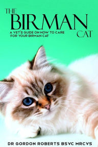 Title: The Birman Cat: A vet's guide on how to care from your Birman cat, Author: Dr. Gordon Roberts