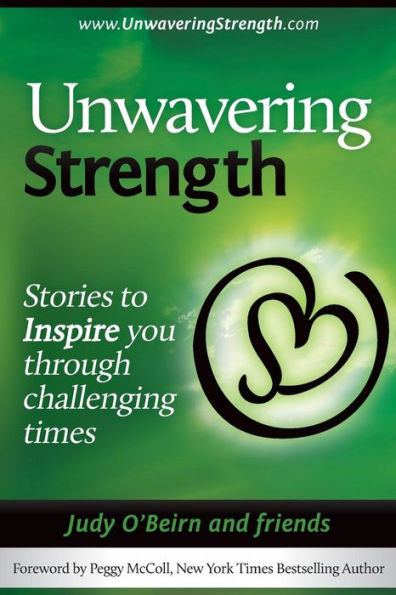 Unwavering Strength: Stories To Inspire You Through Challenging Times