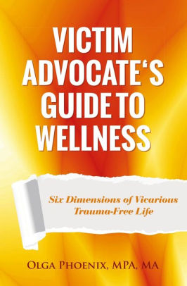 Victim Advocates Guide To Wellness Six Dimensions Of Vicarious Trauma Free Lifepaperback - 