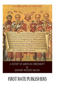 Title: A History of American Christianity, Author: Leonard Woolsey Bacon