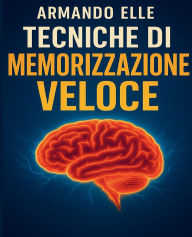 Title: Tecniche di Memorizzazione Veloce, Author: Armando Elle