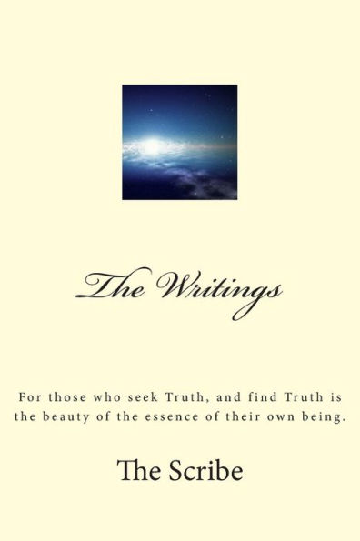 The Writings: For those who seek Truth, and find Truth is the beauty of the essence of their own being.