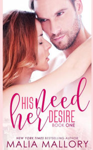 Title: His Need, Her Desire: Dominating Billionaires Erotic Romance, Author: Malia Mallory