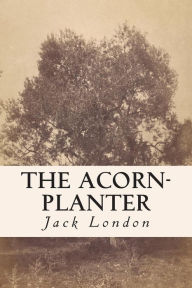 Title: The Acorn-Planter, Author: Jack London