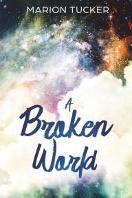 Title: A Broken World, Author: Marion Tucker