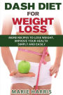 DASH Diet for Weight Loss: More Recipes to Lose Weight, Improve Your Health Simply and Easily