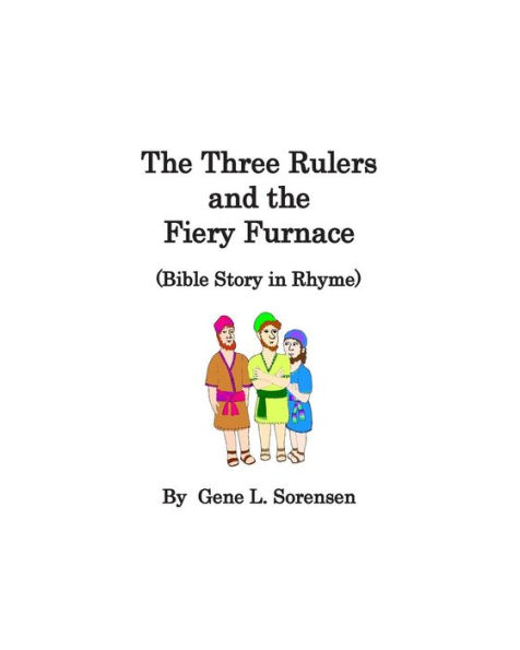 The Three Rulers and the Fiery Furnace: Bible Story in Rhyme