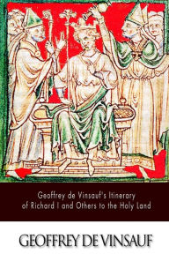 Title: Geoffrey de Vinsauf's Itinerary of Richard I and Others to the Holy Land, Author: Geoffrey De Vinsauf