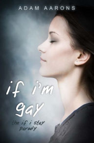 Title: If I'm Gay - The If I Stay Parody, Author: Adam Aarons