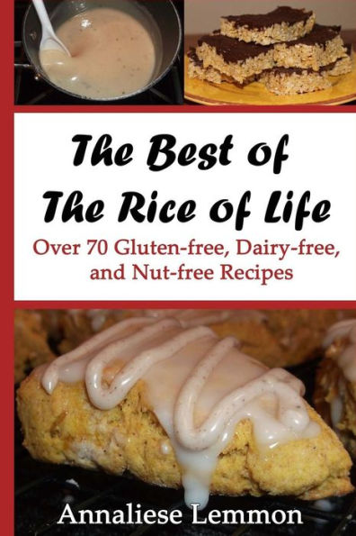 The Best of Rice Life: Over 70 Gluten-free, Dairy-free, and Nut-free Recipes