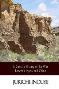 Title: A Concise History of the War between Japan and China, Author: Jukichi Inouye