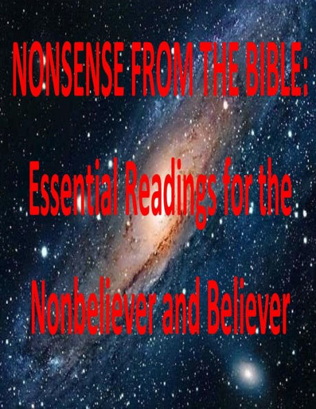 NONSENSE FROM THE BIBLE: Essential Readings for the Nonbeliever and Believer