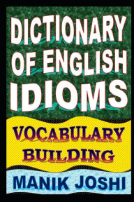 Title: Dictionary of English Idioms: Vocabulary Building, Author: Manik Joshi