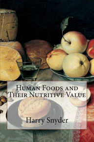 Title: Human Foods and Their Nutritive Value, Author: Harry Snyder