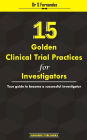 15 Golden Clinical Trial Practices for Investigators: Your guide to become a successful investigator