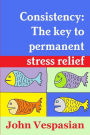 Consistency: The key to permanent stress relief