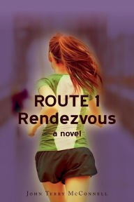 Title: Route 1 Rendezvous: A novel, Author: John Terry McConnell