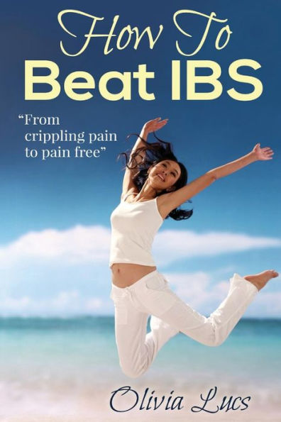 How To Beat IBS - "from crippling pain to pain free"