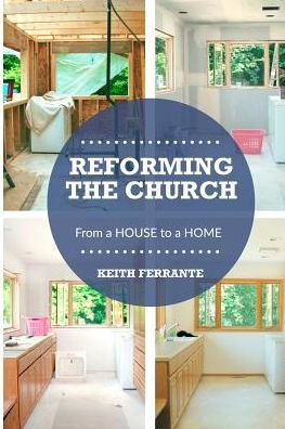 Reforming the Church: From a House to a Home