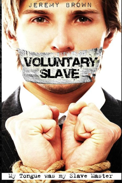 Voluntary Slave: My Tongue was my Slave Master