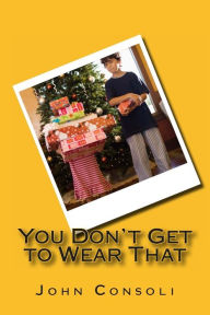 Title: You Don't Get to Wear That, Author: John Consoli