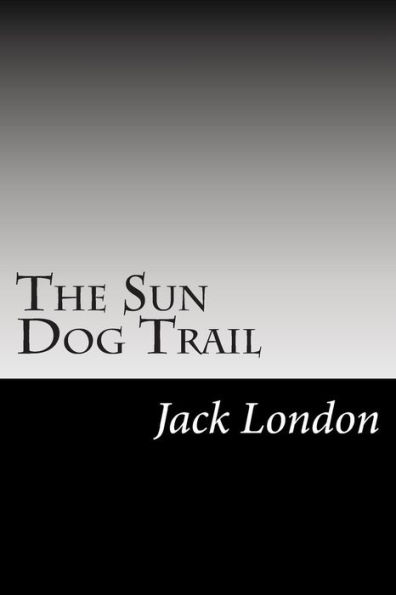 The Sun Dog Trail: (Jack London Classics Collection)