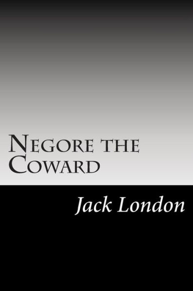Negore the Coward: (Jack London Classics Collection)