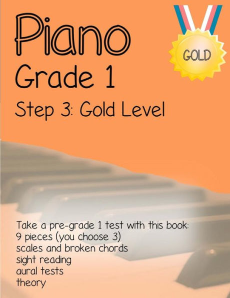 Piano Grade 1: Step 3 - Gold Level: Take a pre-grade 1 exam with this book
