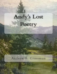 Title: Andy's Lost Poetry, Author: Benjamin Andrew Grossman