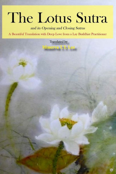 The Lotus Sutra and its Opening and Closing Sutras: A Beautiful Translation with Deep Love from a Lay Buddhist Practitioner