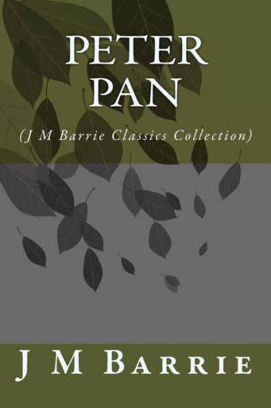 Peter Pan: (J M Barrie Classics Collection)