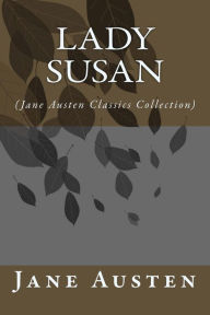 Title: Lady Susan: (Jane Austen Classics Collection), Author: Jane Austen