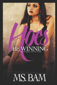 Title: Hoes Be Winning: Hoes Need Love Too, Author: MS Bam