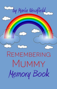 Title: Remembering Mummy: A Memory Book for Grieving Children, Author: Maria Newfield