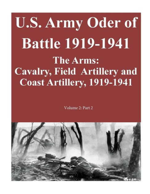 U.S. Army Oder of Battle 1919-1941- The Arms: Cavalry, Field Artillery ...