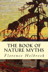 Title: The Book of Nature Myths, Author: Florence Holbrook