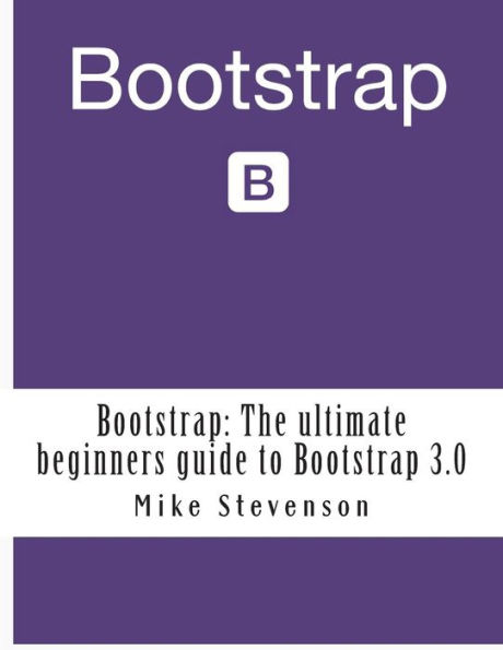 Bootstrap: The ultimate beginners guide to Bootstrap 3.0