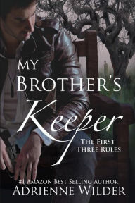Title: My Brother's Keeper: The First Three Rules, Author: Adrienne Wilder