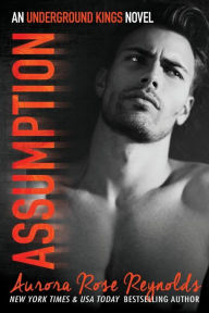 Title: Assumption (Underground Kings #1), Author: Aurora Rose Reynolds