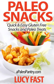 Title: Paleo Snacks: Quick & Easy Gluten Free Snacks and Paleo Treats, Author: Lucy Fast