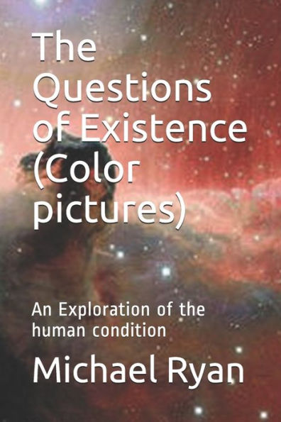 The Questions of Existence (Color pictures): An Exploration of the human condition