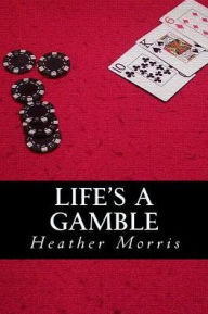 Title: Life's a Gamble: Book 4 of the Colvin Series, Author: Heather Morris