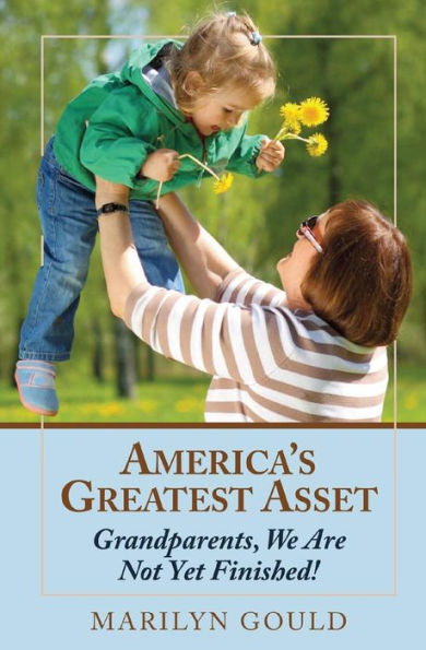 America's Greatest Asset: Grandparents, We Are Not Yet Finished!