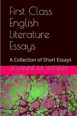 Research Essay Thesis Topics For An Essay Paper also Research Essay Thesis Statement Example First Class English Literature Essays A Collection Of Short Essayspaperback Argumentative Essay Proposal